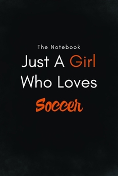 Paperback Just A Girl Who Loves Soccer / Lined Journal, Blank Lined -Birthday Gift Notebook: Lined Journal -Birthday Gift Notebook -work book - Notebook Book