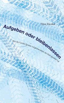 Paperback Aufgeben oder Bleibenlassen: Wie die Familie Gruber möglicherweise die Welt gerettet hat [German] Book