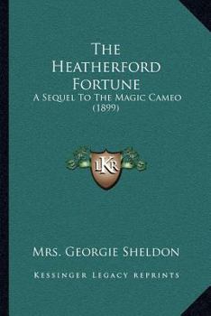 Paperback The Heatherford Fortune: A Sequel To The Magic Cameo (1899) Book
