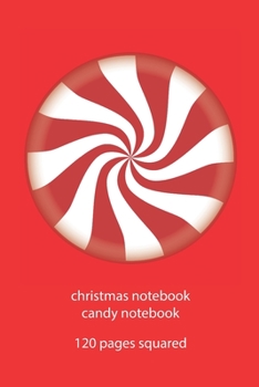 christmas notebook candy notebook: candy christmas notebook squared christmas diary christmas booklet christmas recipe book candy notebook christmas journal 120 squared pages 6x9 inches ca. DIN A5