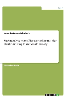 Paperback Marktanalyse eines Fitnessstudios mit der Positionierung Funktional Training [German] Book