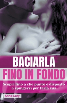 Baciarla Fino in Fondo (Italian Edition)