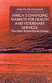 Paperback Africa's Changing Markets for Health and Veterinary Services: The New Institutional Issues Book