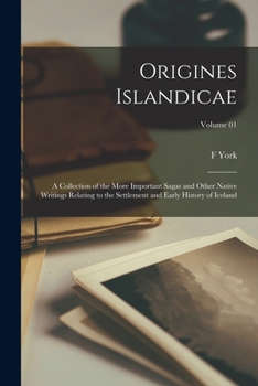 Paperback Origines Islandicae; a Collection of the More Important Sagas and Other Native Writings Relating to the Settlement and Early History of Iceland; Volum Book