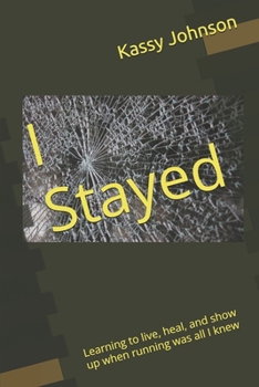 Paperback I Stayed: Learning to live, heal, and show up when running was all I knew Book