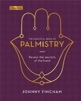 Hardcover The Essential Book of Palmistry: Reveal the Secrets of the Hand (Elements, 5) Book