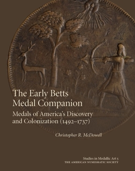 Hardcover The Early Betts Medal Companion: Medals of America's Discovery and Colonization (1492-1737) Book