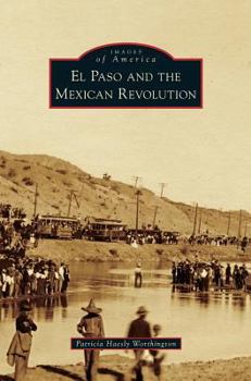 El Paso and the Mexican Revolution - Book  of the Images of America: Texas