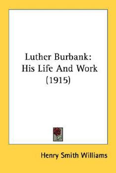 Luther Burbank, His Life and Work