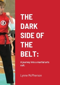 Paperback The Dark Side of the Belt: A journey into a martial arts cult. Book