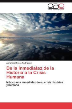 De la Inmediatez de la Historia a la Crisis Humana: México una inmediatez de su crisis histórica y humana