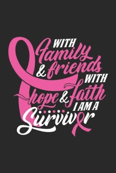 Paperback with family & friends with hope & faith I am a survivr: Family Hope Faith I Am A Survivor Breast Cancer Mom Wife Journal/Notebook Blank Lined Ruled 6x Book