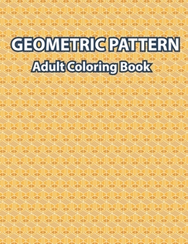 Paperback Geometric Pattern Adult Coloring Book: Geometric Patterns Art Coloring Book For Adults Relaxation And Stress Relief - Cute And Fun Drawing Book