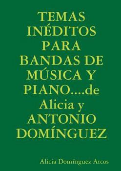 Paperback TEMAS INÉDITOS PARA BANDAS DE MÚSICA Y PIANO....de Alicia y ANTONIO DOMÍNGUEZ [Spanish] Book