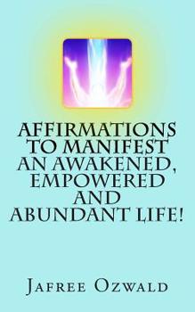 Paperback Affirmations to Manifest an Awakened, Empowered and Abundant Life! Book