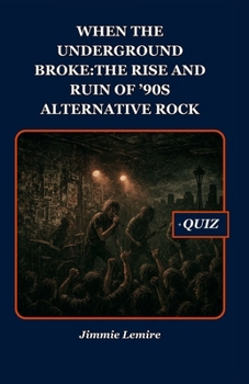 Paperback When the Underground Broke: The Rise and Ruin of '90s Alternative Rock Book