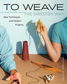 Hardcover To Weave - The Swedish Way: New Techniques and Modern Projects Book