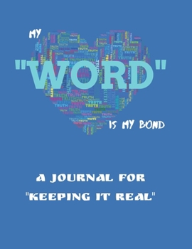 My "WORD" Is My Bond: A Journal for 'keeping it real' 100 Inspirational Truth and Honesty quotes and sayings. Wonderful Blue Cover with "Truth" Heart ... adults, anyone who values truth and honesty.