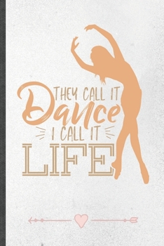 Paperback They Call It Dance I Call It Life: Funny Lined Notebook Journal For Dancer Dancing Instructor Enthusiast, Unique Special Inspirational Birthday Gift, Book