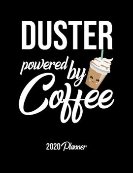Paperback Duster Powered By Coffee 2020 Planner: Duster Planner, Gift idea for coffee lover, 120 pages 2020 Calendar for Duster Book