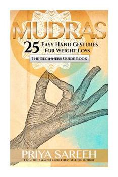 Paperback Mudras For Weight Loss: 25 Easy Hand Gestures For Weight Loss - A Beginners Guide To Mudras Book