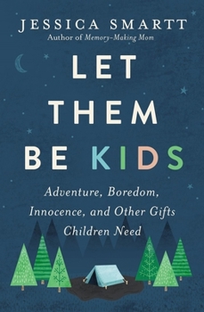 Paperback Let Them Be Kids: Adventure, Boredom, Innocence, and Other Gifts Children Need Book