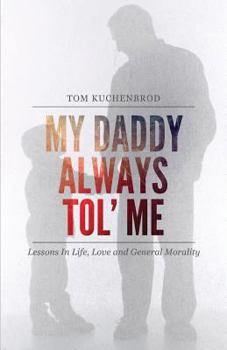 Paperback My Daddy Always Tol' Me: Lessons in Life, Love and General Morality Book