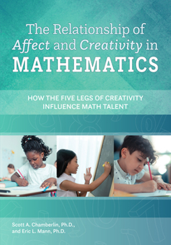 Paperback The Relationship of Affect and Creativity in Mathematics: How the Five Legs of Creativity Influence Math Talent Book