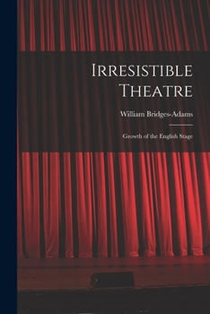 Paperback Irresistible Theatre: Growth of the English Stage Book