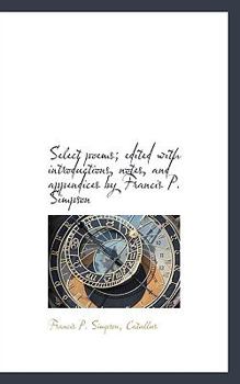 Select Poems; Edited with Introductions, Notes, and Appendices by Francis P Simpson