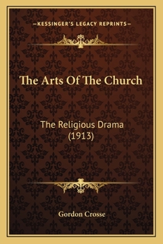 Paperback The Arts Of The Church: The Religious Drama (1913) Book