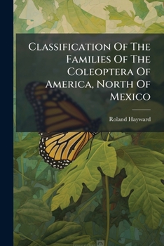 Classification Of The Families Of The Coleoptera Of America, North Of Mexico...