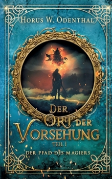 Der Pfad des Magiers: Der Ort der Vorsehung - Teil 1 (German Edition)