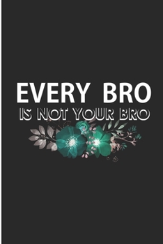 Paperback Every Bro Is not Your Bro: Brother Novelty Gift Blank Lined Notebook Book