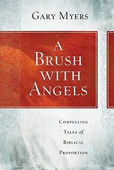 Paperback Brush with Angels: Compelling Tales of Biblical Proportion Book