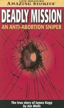 Mass Market Paperback Deadly Mission: An Anti-Abortion Sniper: The True Story of James Kopp Book