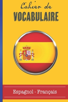 Paperback Cahier de Vocabulaire Espagnol - Fran?ais: Carnet format 15,2 x 22,9 cm - 100 pages double colonnes [French] Book