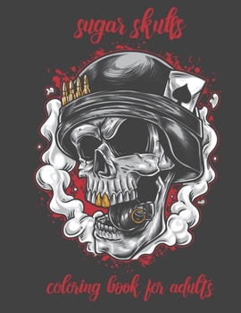 Paperback Sugar Skulls Coloring Book For Adults: Most Beautiful skulls for Stress Relief and Relaxation, Stress Relieving Skull Designs for Adults Relaxation Book