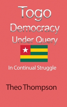 Paperback Togo Democracy Under Query: In Continual Struggle Book