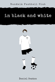Paperback Dundalk Football Club: In Black And White Book