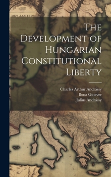 Hardcover The Development of Hungarian Constitutional Liberty Book