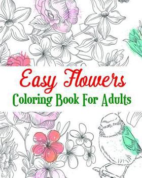 Paperback Easy Flowers Coloring Book For Adults: Realistic Flowers, A Hand-Drawn Coloring Book