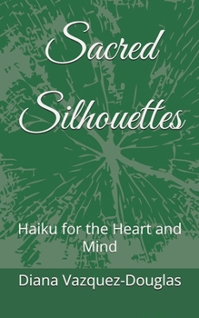 Sacred Silhouettes: Haiku for the Heart and Mind (Middle Way Movement)