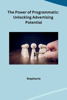 Paperback The Power of Programmatic: Unlocking Advertising Potential Book