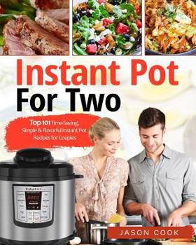 Paperback Instant Pot for Two: Top 101 Time-Saving, Simple & Flavorful Instant Pot Recipes for Couples Book