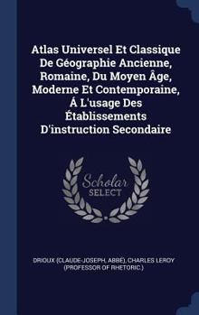 Hardcover Atlas Universel Et Classique De Géographie Ancienne, Romaine, Du Moyen Âge, Moderne Et Contemporaine, Á L'usage Des Établissements D'instruction Secon Book