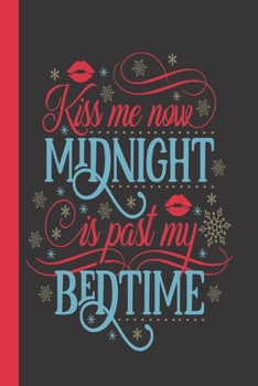 Kiss Me Now Midnight Is Past My Bedtime: A Blank Lined Notebook To Write In For Notes / Lists / Important Dates / Thoughts / 6" x 9"  / Gift Giving  / ... With A Cute Sleep Time Fun Quote On The Cover