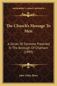 Paperback The Church's Message To Men: A Series Of Sermons Preached In The Borough Of Chatham (1899) Book