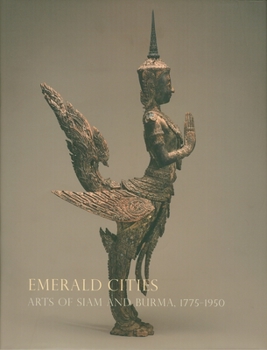 Paperback Emerald Cities: Arts of Siam and Burma 1775-1950 Book