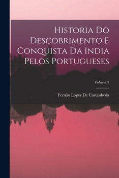 Historia Do Descobrimento E Conquista Da India Pelos Portugueses; Volume 3
